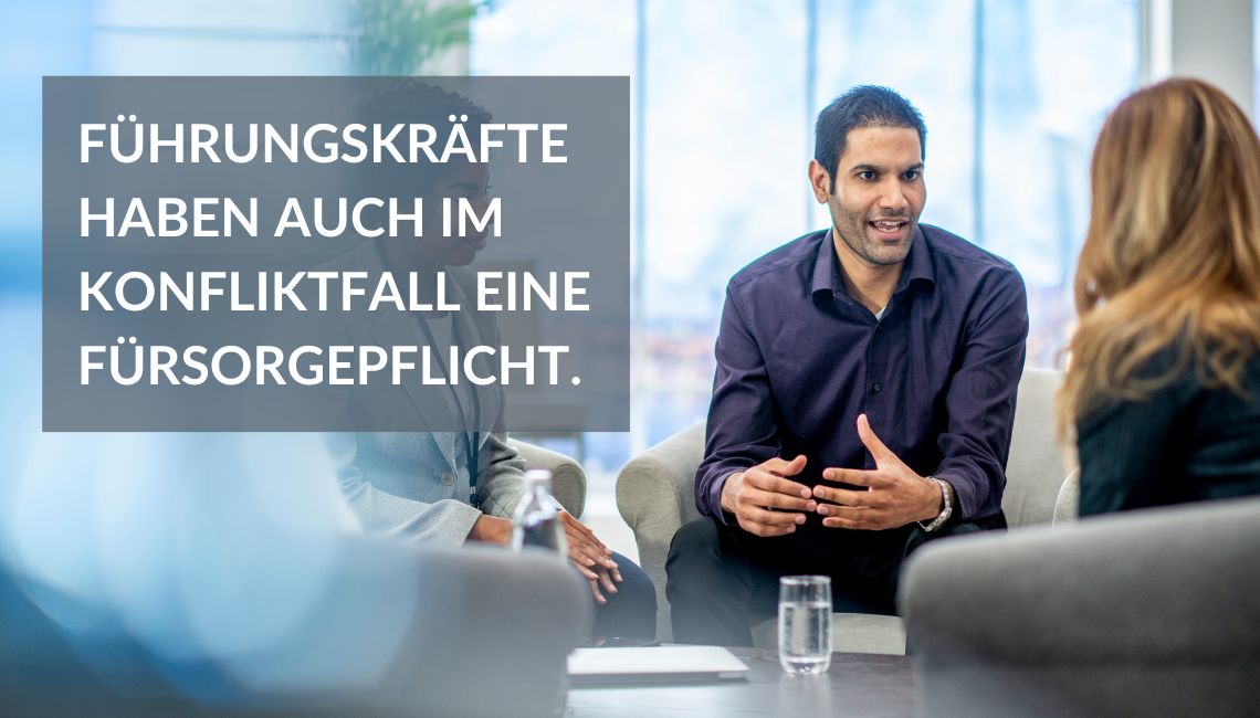 Führungskräfte haben auch im Konfliktfall eine Fürsorgepflicht